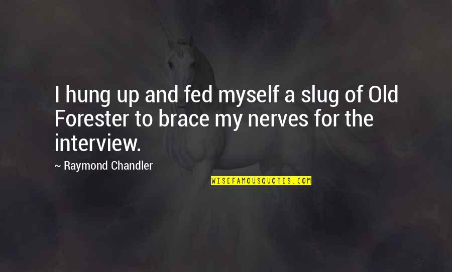 Forester Quotes By Raymond Chandler: I hung up and fed myself a slug