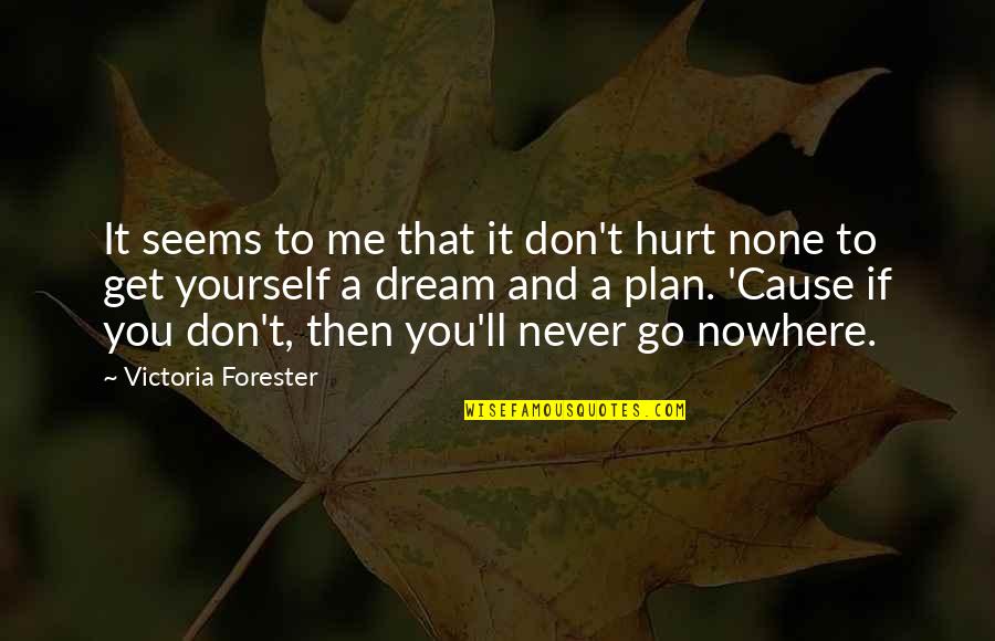 Forester Quotes By Victoria Forester: It seems to me that it don't hurt