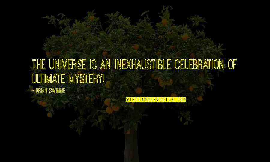 Foresters Financial Life Insurance Quote Quotes By Brian Swimme: The universe is an inexhaustible celebration of ultimate