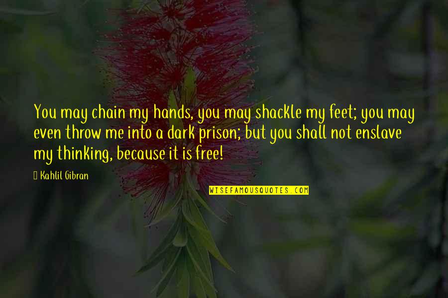 Forestiere Power Quotes By Kahlil Gibran: You may chain my hands, you may shackle