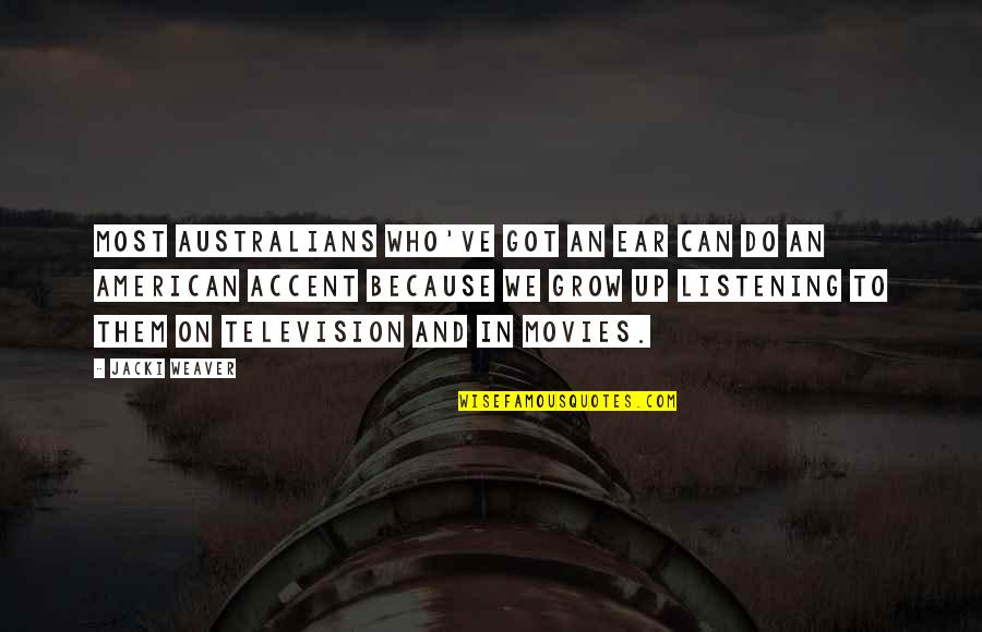 Forestilling I Dagmar Quotes By Jacki Weaver: Most Australians who've got an ear can do Forestilling I Dagmar Quotes By Jacki Weaver: Most Australians who've got an ear can do