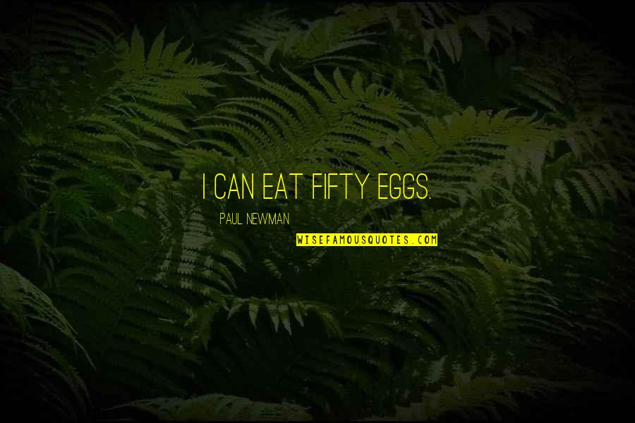 Forestilling I Dagmar Quotes By Paul Newman: I can eat fifty eggs. Forestilling I Dagmar Quotes By Paul Newman: I can eat fifty eggs.