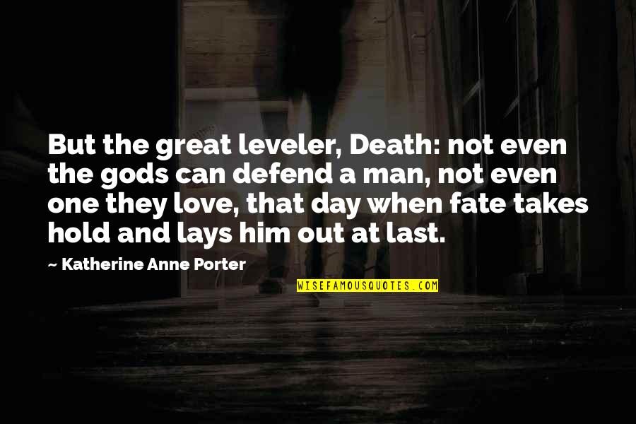 Forestry Service Quotes By Katherine Anne Porter: But the great leveler, Death: not even the Forestry Service Quotes By Katherine Anne Porter: But the great leveler, Death: not even the