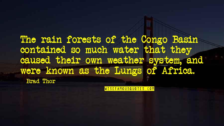 Forests And Water Quotes By Brad Thor: The rain forests of the Congo Basin contained Forests And Water Quotes By Brad Thor: The rain forests of the Congo Basin contained