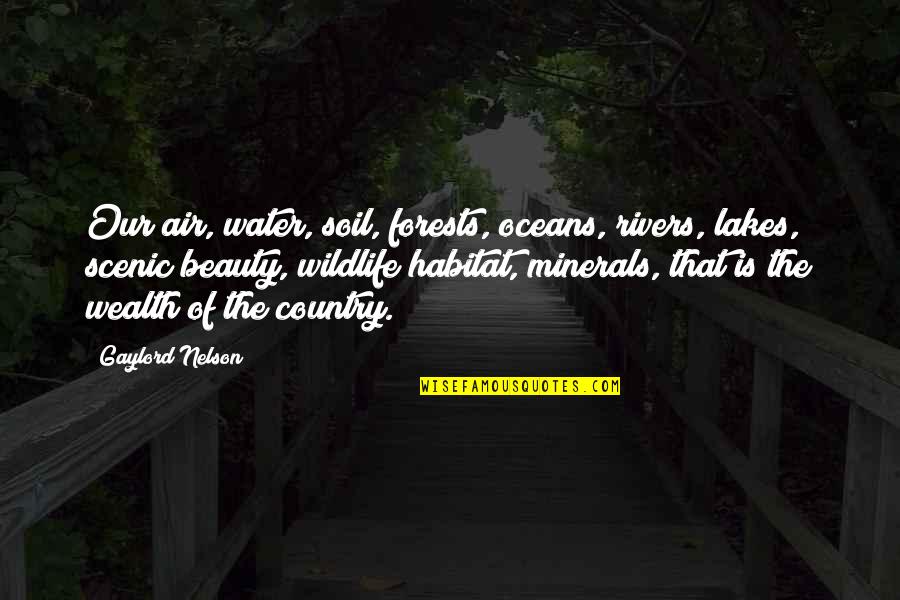Forests And Water Quotes By Gaylord Nelson: Our air, water, soil, forests, oceans, rivers, lakes, Forests And Water Quotes By Gaylord Nelson: Our air, water, soil, forests, oceans, rivers, lakes,