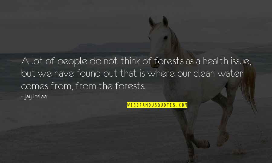 Forests And Water Quotes By Jay Inslee: A lot of people do not think of Forests And Water Quotes By Jay Inslee: A lot of people do not think of