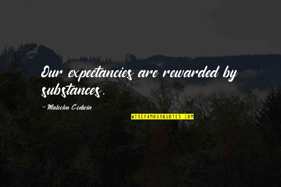 Forests Conservation Quotes By Malcolm Godwin: Our expectancies are rewarded by substances.