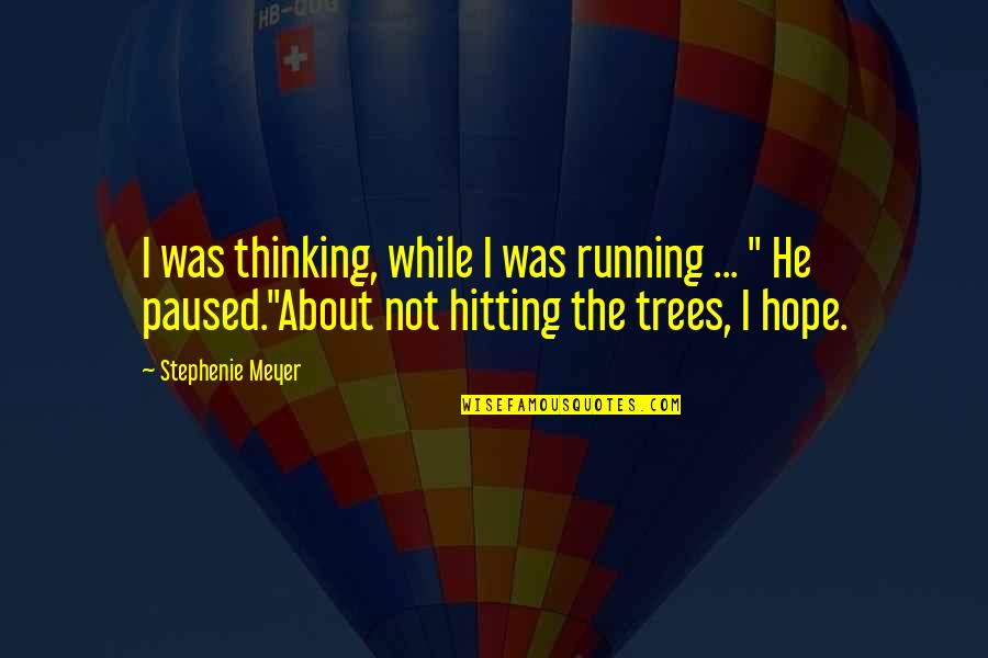 Forests David Attenborough Quotes By Stephenie Meyer: I was thinking, while I was running ...