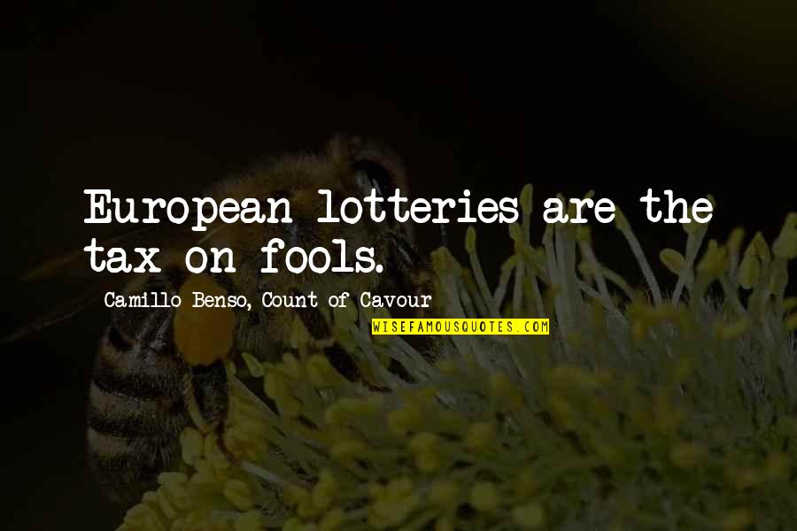 Foresworn Quotes By Camillo Benso, Count Of Cavour: European lotteries are the tax on fools.