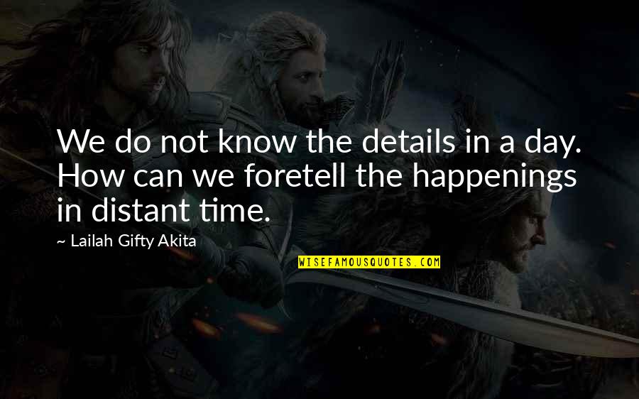 Foretell Quotes By Lailah Gifty Akita: We do not know the details in a