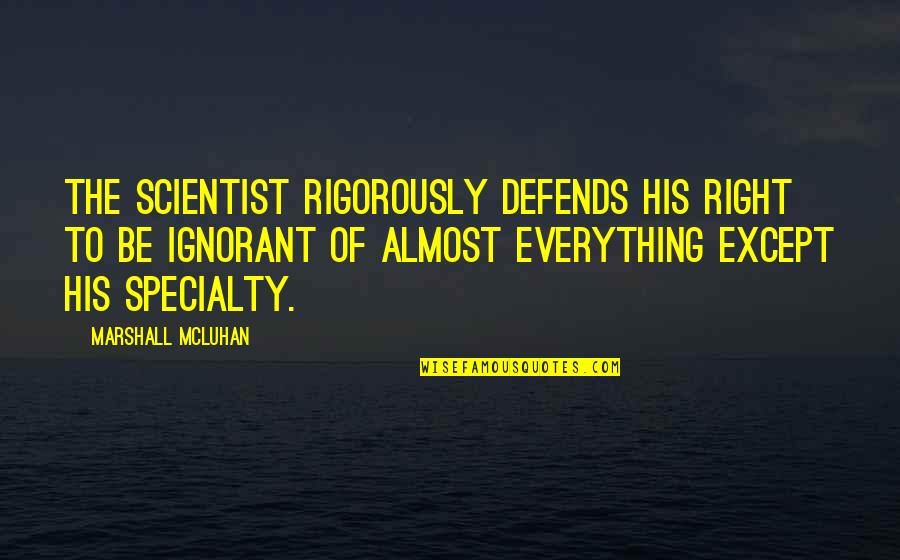 Foretelling Quotes By Marshall McLuhan: The scientist rigorously defends his right to be