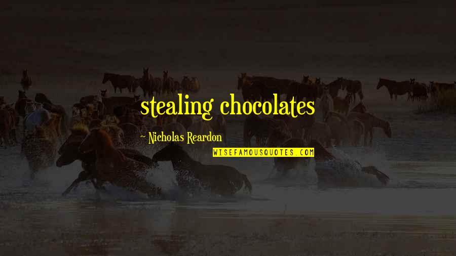 Foretelling Quotes By Nicholas Reardon: stealing chocolates