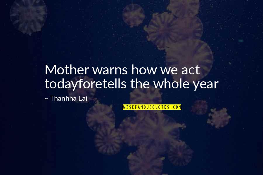 Foretells Quotes By Thanhha Lai: Mother warns how we act todayforetells the whole