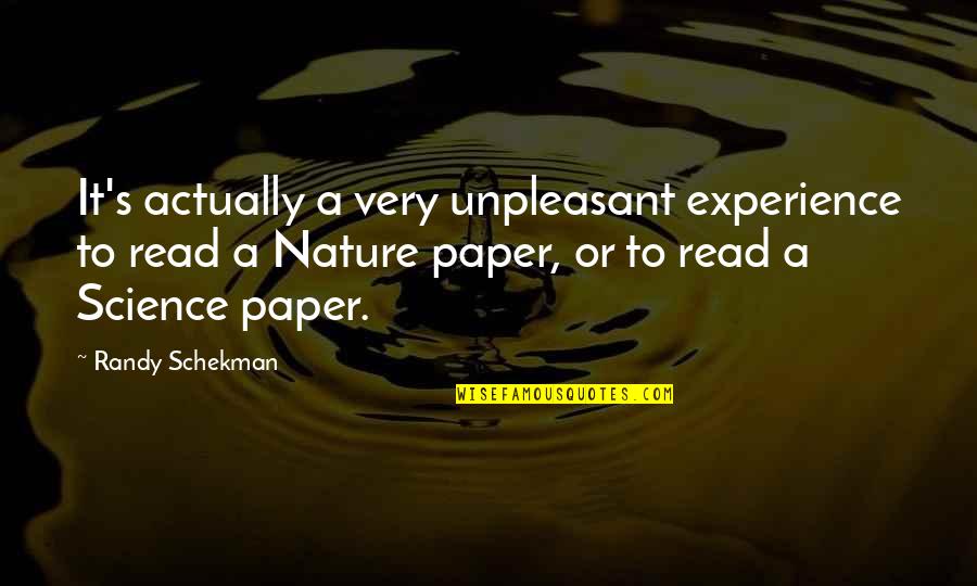 Forethink Quotes By Randy Schekman: It's actually a very unpleasant experience to read