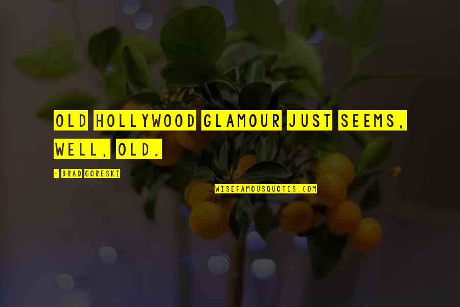 Foretimes Quotes By Brad Goreski: Old Hollywood glamour just seems, well, old. Foretimes Quotes By Brad Goreski: Old Hollywood glamour just seems, well, old.