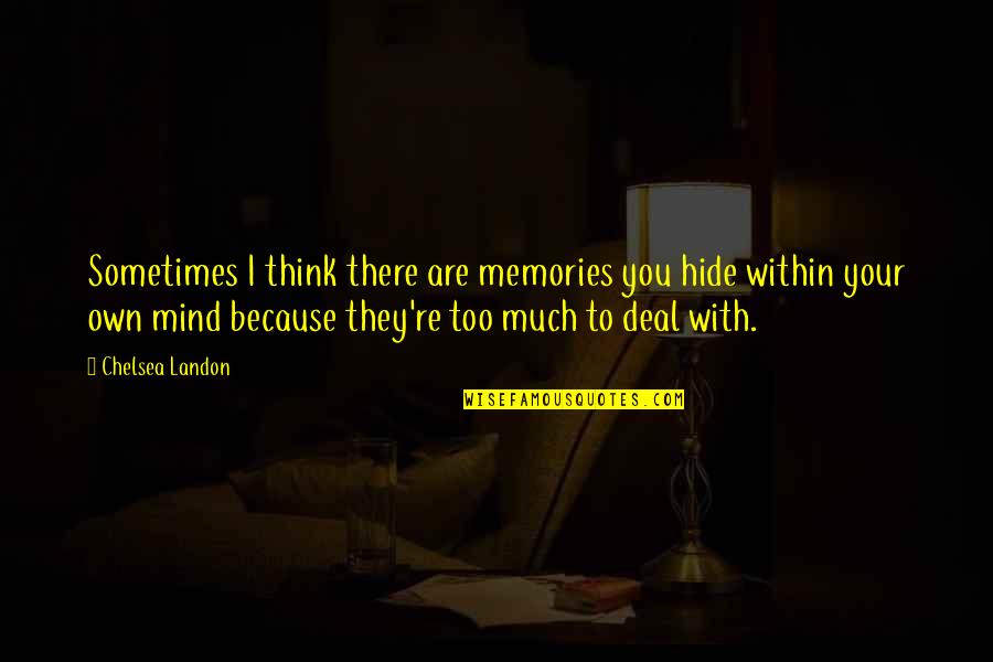 Foretimes Quotes By Chelsea Landon: Sometimes I think there are memories you hide Foretimes Quotes By Chelsea Landon: Sometimes I think there are memories you hide