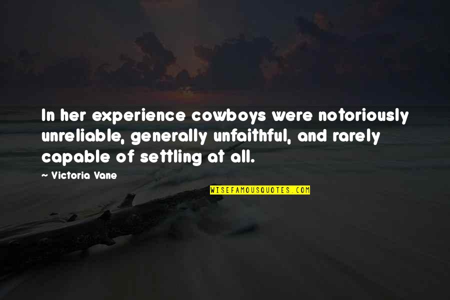 Foretimes Quotes By Victoria Vane: In her experience cowboys were notoriously unreliable, generally