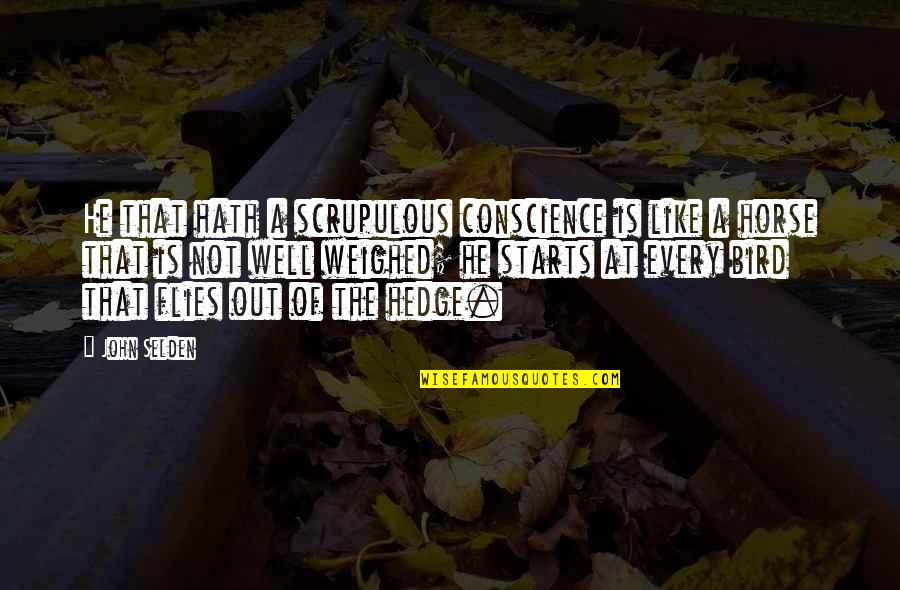 Foretop Man Quotes By John Selden: He that hath a scrupulous conscience is like Foretop Man Quotes By John Selden: He that hath a scrupulous conscience is like