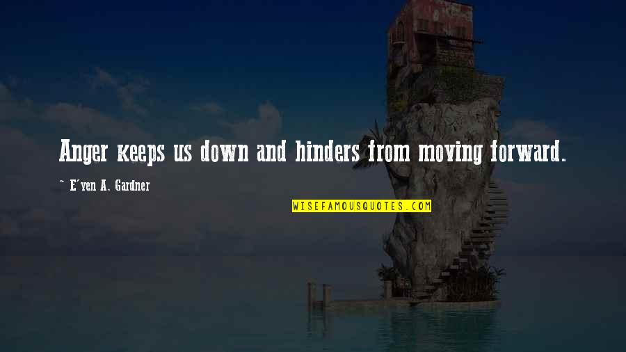 Foreup Login Quotes By E'yen A. Gardner: Anger keeps us down and hinders from moving