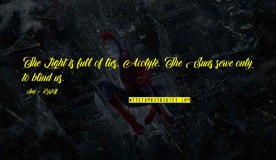 Foreva Quotes By Jay Kristoff: The Light is full of lies, Acolyte. The