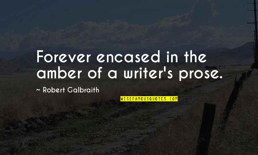Forever Amber Quotes By Robert Galbraith: Forever encased in the amber of a writer's