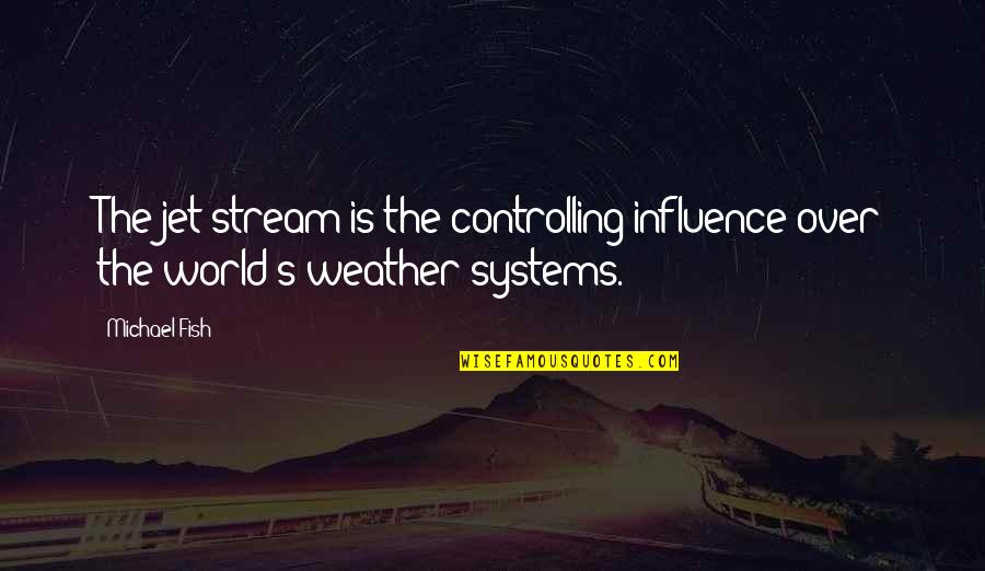Forever And A Day Lyrics Quotes By Michael Fish: The jet stream is the controlling influence over