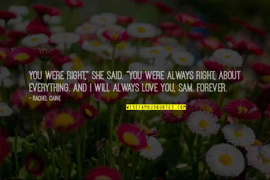 Forever And Always Love Quotes By Rachel Caine: You were right," she said. "You were always