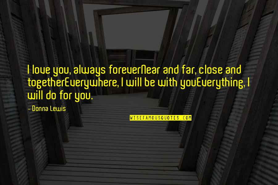 Forever And Always Quotes By Donna Lewis: I love you, always foreverNear and far, close