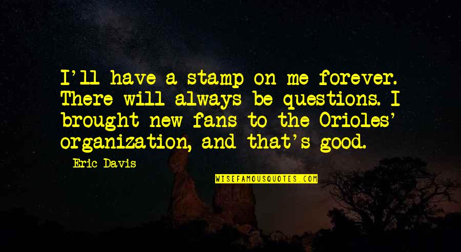 Forever And Always Quotes By Eric Davis: I'll have a stamp on me forever. There