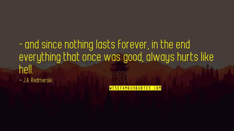 Forever And Always Quotes By J.A. Redmerski: - and since nothing lasts forever, in the