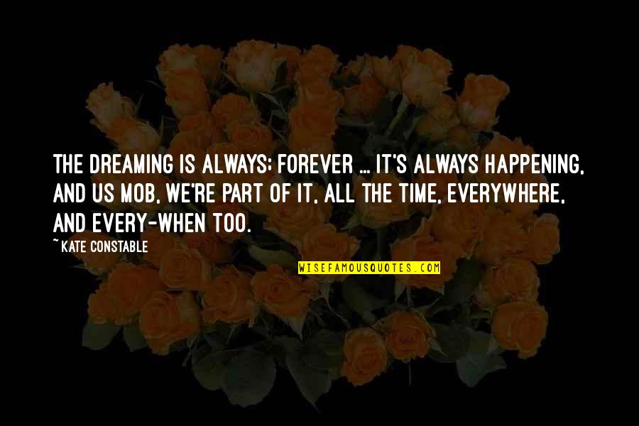 Forever And Always Quotes By Kate Constable: The Dreaming is always; forever ... it's always