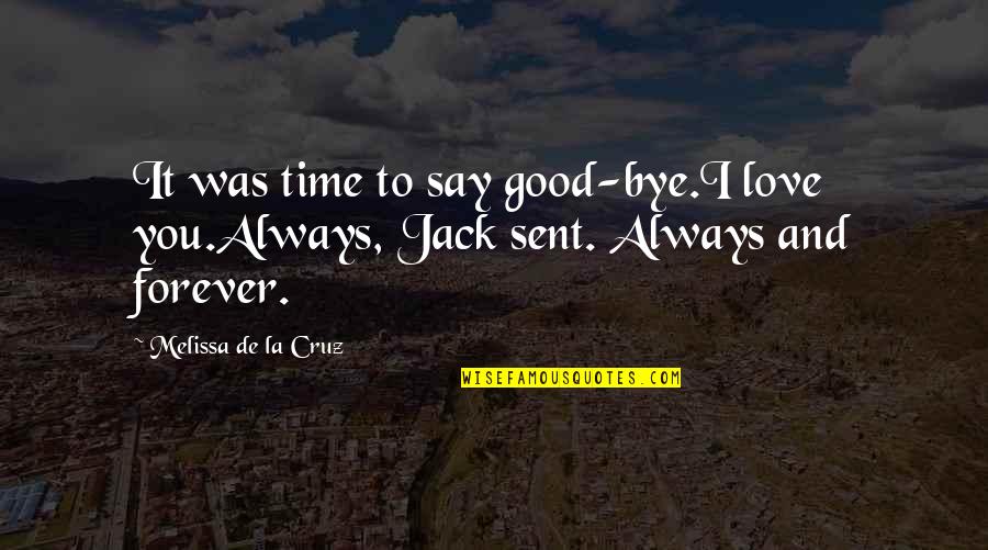 Forever And Always Quotes By Melissa De La Cruz: It was time to say good-bye.I love you.Always,