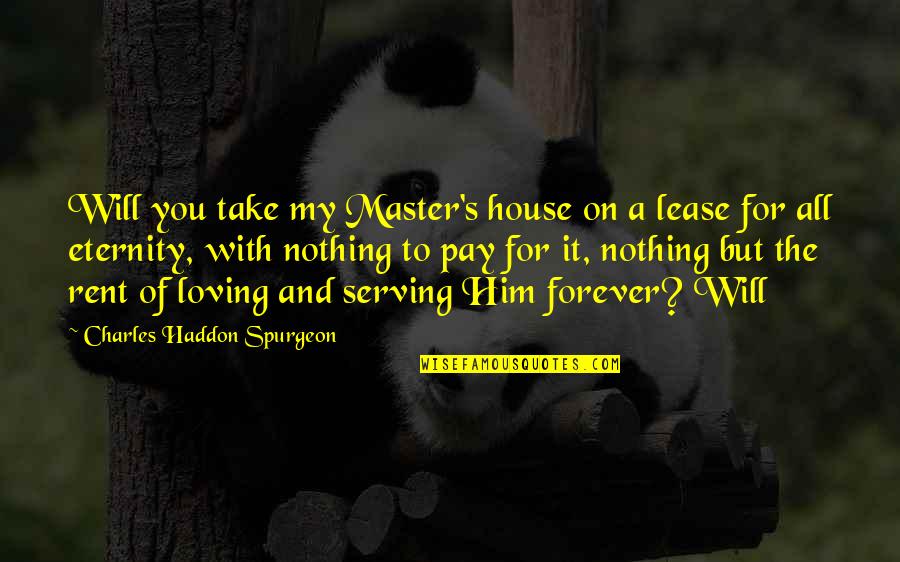 Forever And Eternity Quotes By Charles Haddon Spurgeon: Will you take my Master's house on a