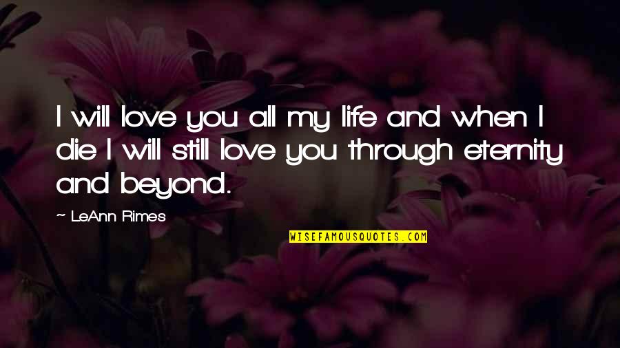 Forever And Eternity Quotes By LeAnn Rimes: I will love you all my life and