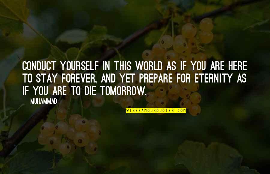 Forever And Eternity Quotes By Muhammad: Conduct yourself in this world as if you