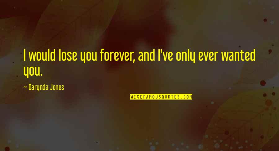 Forever And Ever Quotes By Darynda Jones: I would lose you forever, and I've only