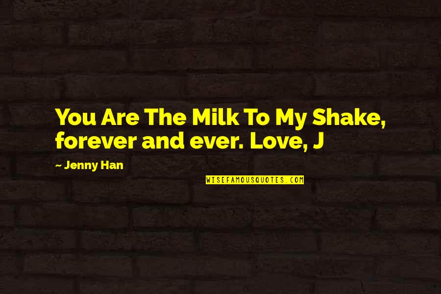 Forever And Ever Quotes By Jenny Han: You Are The Milk To My Shake, forever