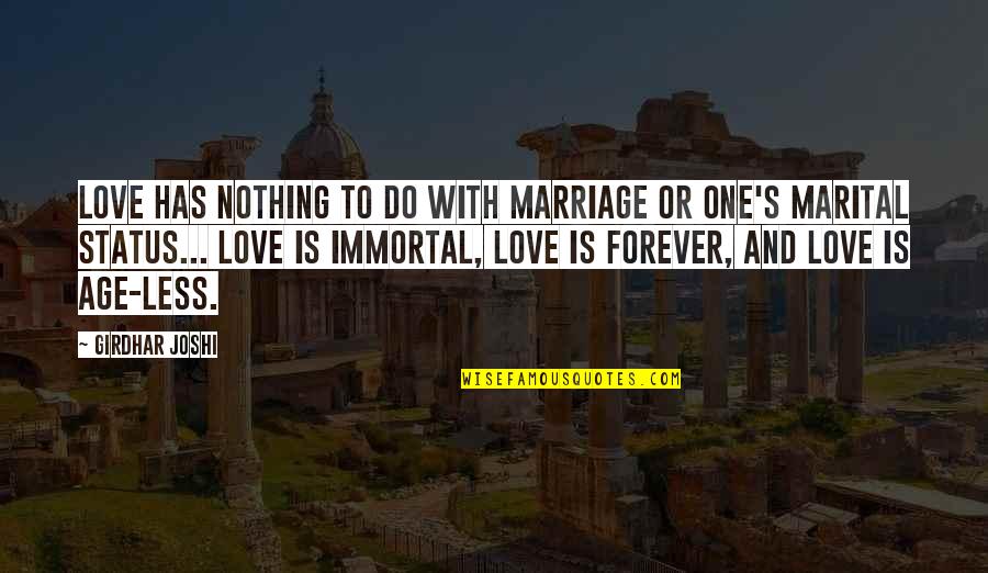 Forever And Love Quotes By Girdhar Joshi: Love has nothing to do with marriage or