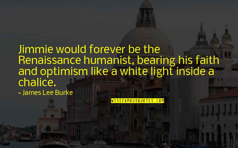 Forever And Quotes By James Lee Burke: Jimmie would forever be the Renaissance humanist, bearing