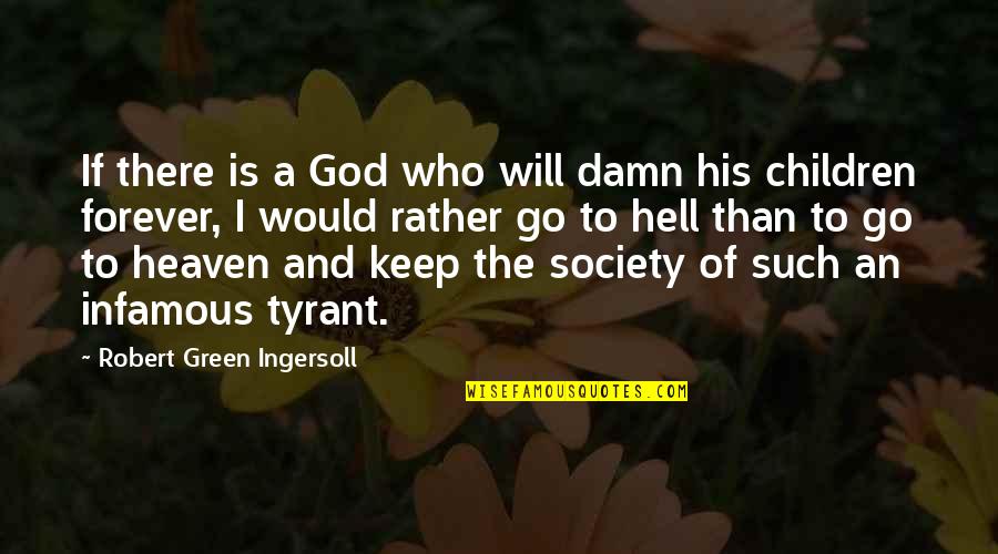 Forever And Quotes By Robert Green Ingersoll: If there is a God who will damn