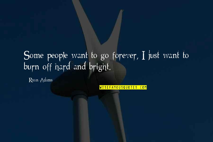 Forever And Quotes By Ryan Adams: Some people want to go forever, I just