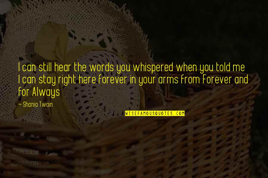 Forever And Quotes By Shania Twain: I can still hear the words you whispered
