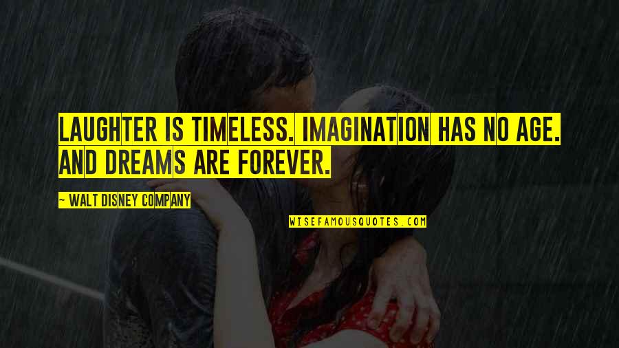 Forever And Quotes By Walt Disney Company: Laughter is timeless. Imagination has no age. And