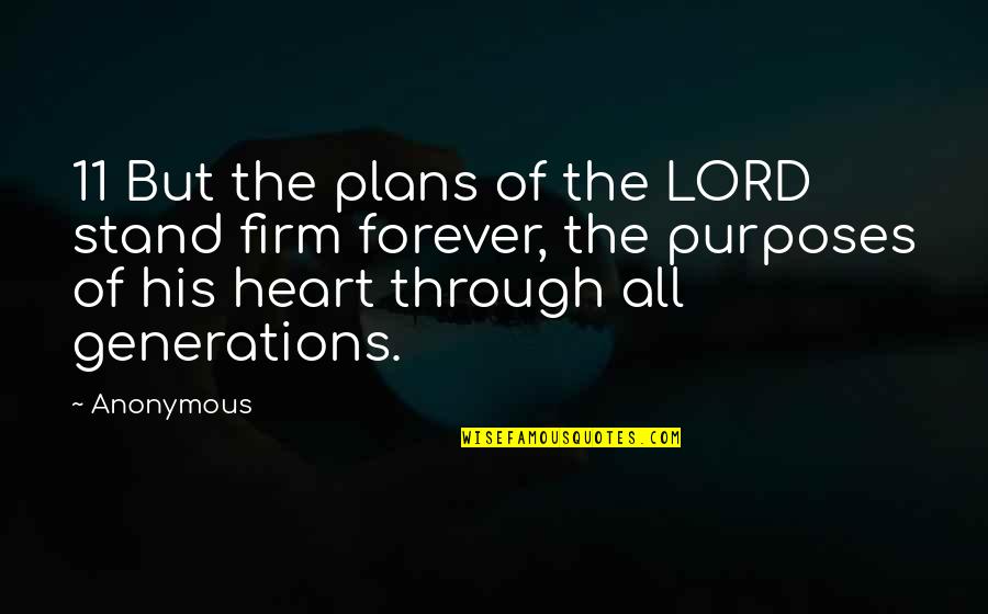 Forever Be In My Heart Quotes By Anonymous: 11 But the plans of the LORD stand