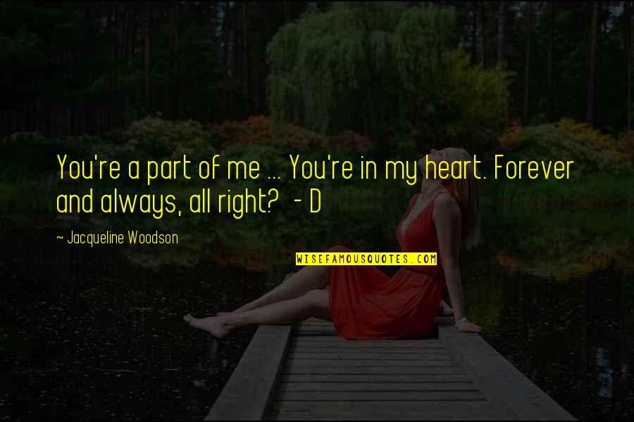 Forever Be In My Heart Quotes By Jacqueline Woodson: You're a part of me ... You're in