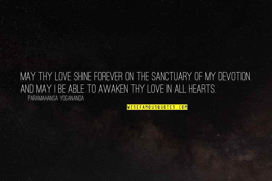 Forever Be In My Heart Quotes By Paramahansa Yogananda: May Thy Love shine forever on the sanctuary