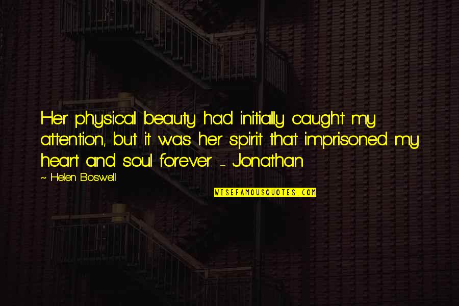 Forever Beauty Quotes By Helen Boswell: Her physical beauty had initially caught my attention,