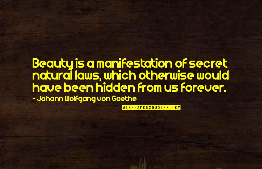 Forever Beauty Quotes By Johann Wolfgang Von Goethe: Beauty is a manifestation of secret natural laws,