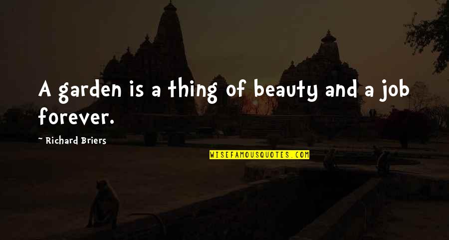 Forever Beauty Quotes By Richard Briers: A garden is a thing of beauty and