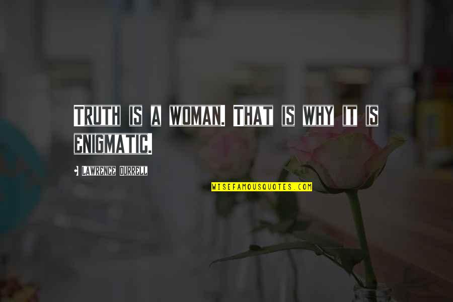 Forever Bonded Quotes By Lawrence Durrell: Truth is a woman. That is why it Forever Bonded Quotes By Lawrence Durrell: Truth is a woman. That is why it